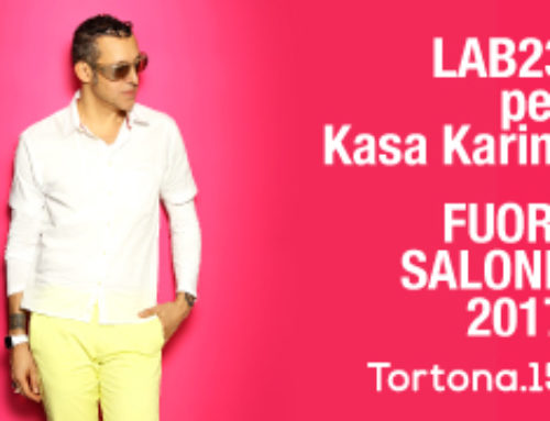 FUORISALONE 2017 – LAB23 PER KASA KARIM VIA TORTONA 15, MILANO – h 10-20